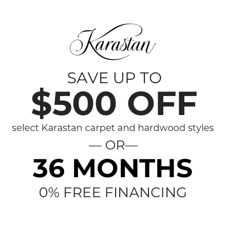 Save up to $500 off select Karastan carpet & hardwood styles OR 36 Months 0% Free Financing