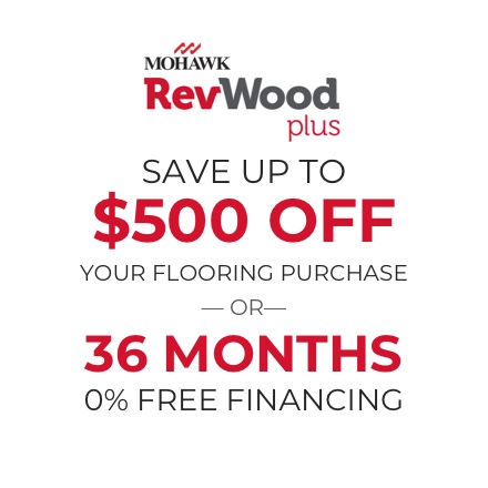 Save up to $500 off select Mohawk RevWood Plus styles OR 36 Months 0% Free Financing